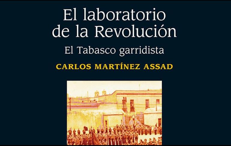LIBRO. Así luce la portada de “El laboratorio de la Revolución. El Tabasco garridista”. ESPECIAL