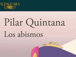 Obra. “Los abismos”, de Pilar Quintana; novela que se hizo con el premio Alfaguara 2021.´Especial